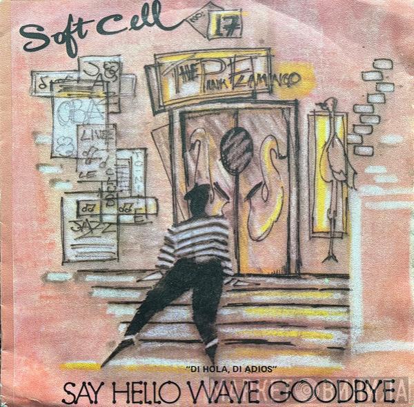  Soft Cell  - Say Hello, Wave Goodbye = Di Hola, Di Adios