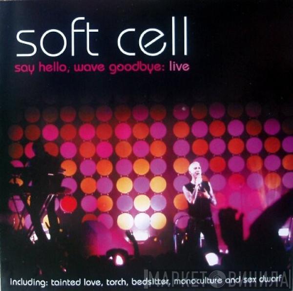 Soft Cell - Say Hello, Wave Goodbye: Live