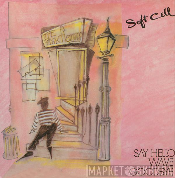 Soft Cell  - Say Hello, Wave Goodbye