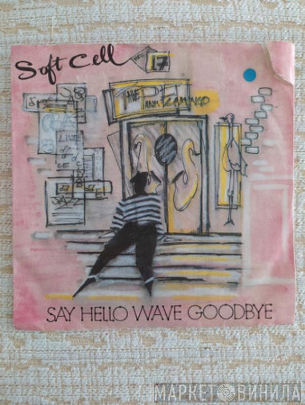  Soft Cell  - Say Hello Wave Goodbye