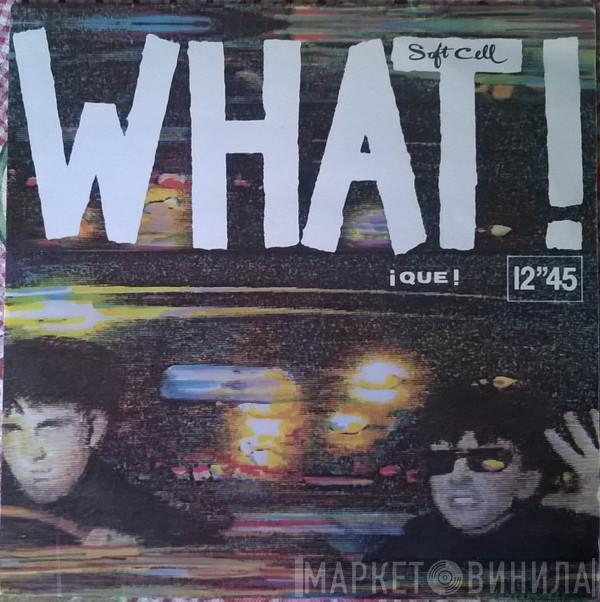  Soft Cell  - What! = ¡Que!