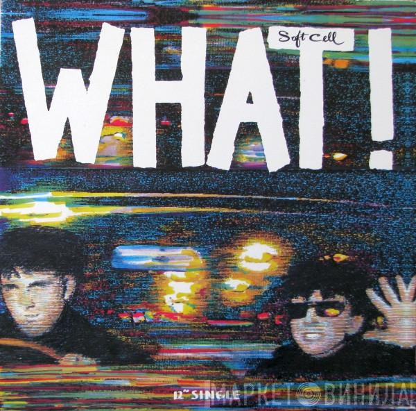  Soft Cell  - What!