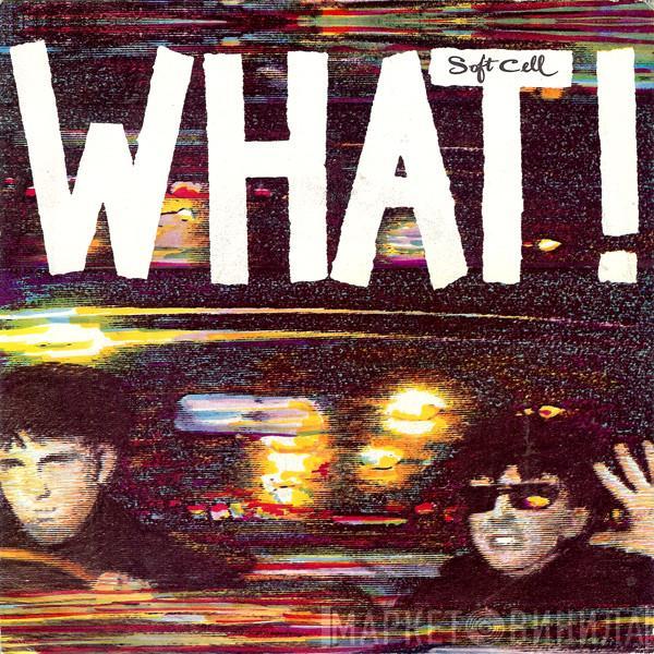  Soft Cell  - What!