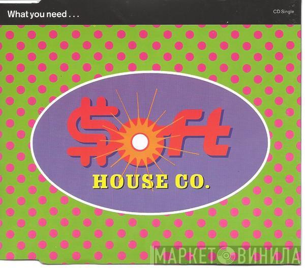  Soft House Company  - What You Need...