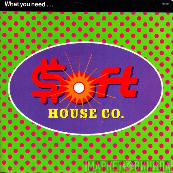  Soft House Company  - What You Need...
