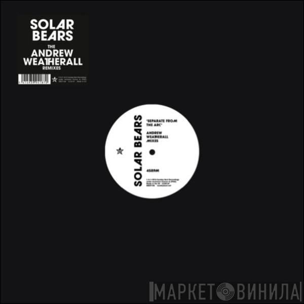 Solar Bears - Separate From The Arc (The Andrew Weatherall Remixes)