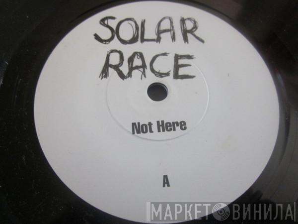  Solar Race  - Not Here / God Wants To Know