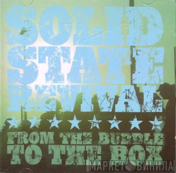 Solid State Revival - From The Bubble To The Box
