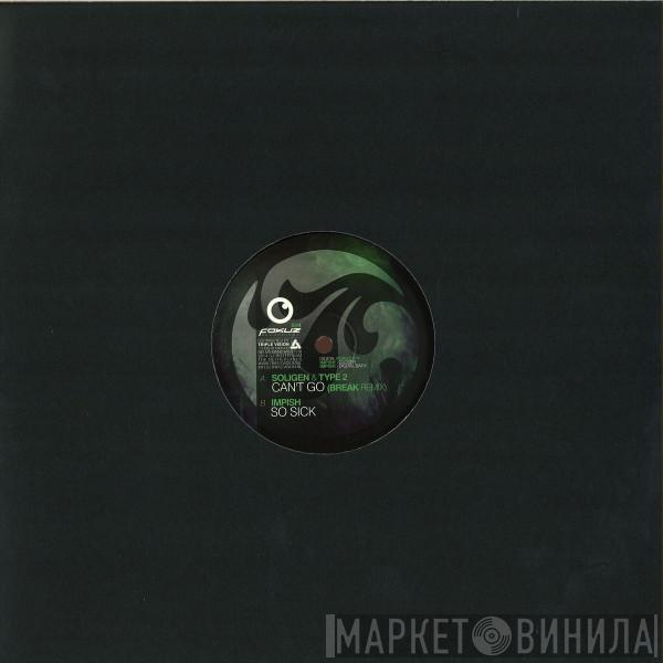 Soligen, Type 2, Roman Impish - Can't Go (Break Remix) / So Sick