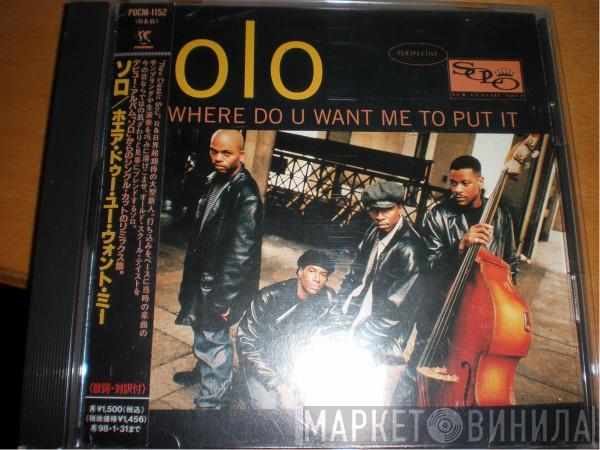  Solo   - Where Do You Want Me To Put It