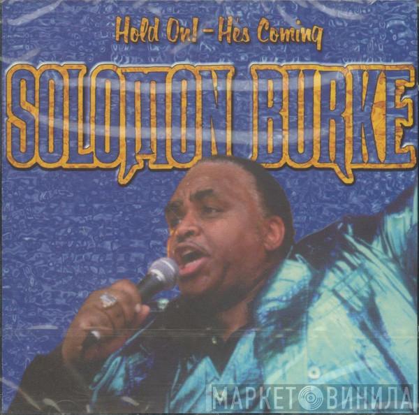 Solomon Burke - Hold On! - He's Coming
