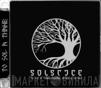 Solstice  - To Sol A Thane / Death's Crown Is Victory