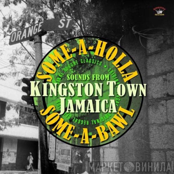  - Some-A-Holla Some-A-Bawl Sounds From Kingston Town Jamaica