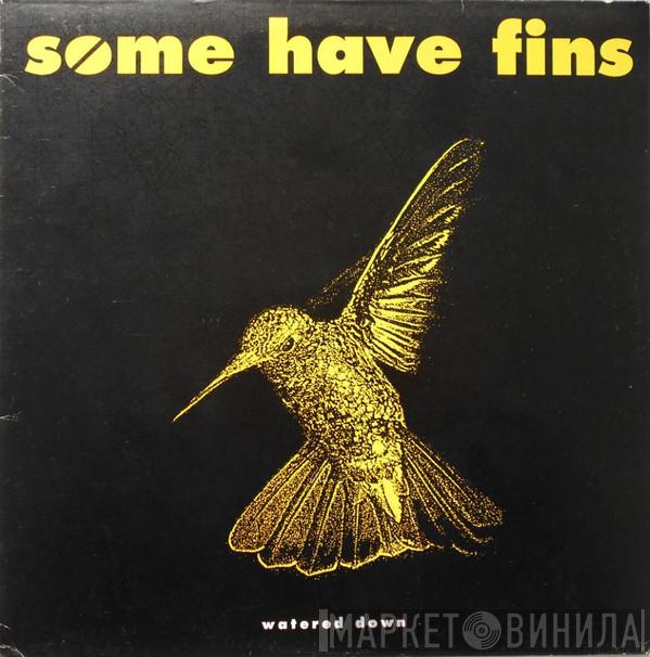 Some Have Fins - Watered Down