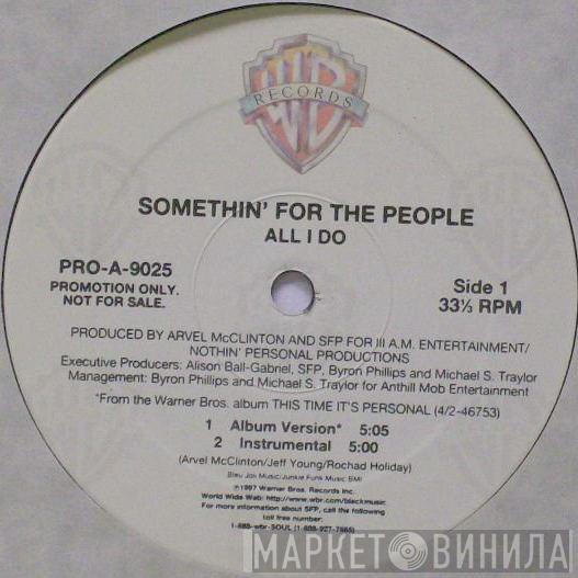 Somethin' For The People - All I Do