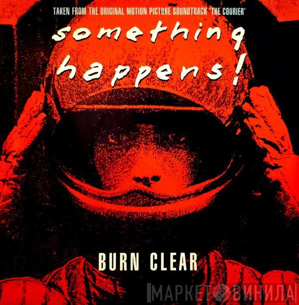  Something Happens  - Burn Clear