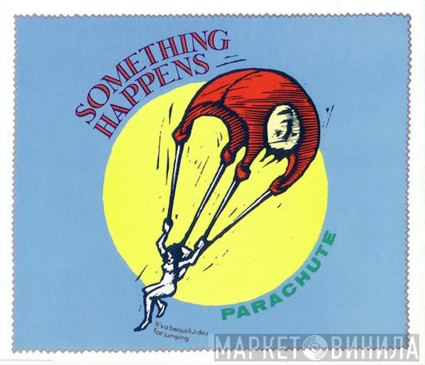  Something Happens  - Parachute
