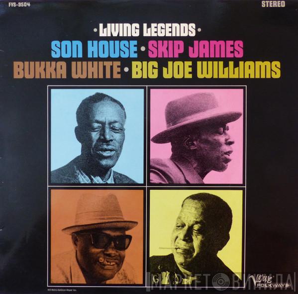 • Son House • Skip James • Bukka White  Big Joe Williams  - Living Legends