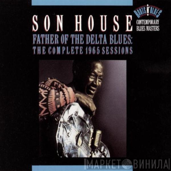  Son House  - Father Of The Delta Blues: The Complete 1965 Sessions