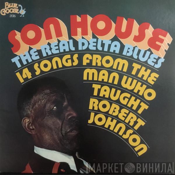  Son House  - The Real Delta Blues (14 Songs From The Man Who Taught Robert Johnson)