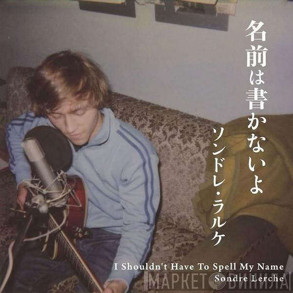 Sondre Lerche - I Shouldn't Have To Spell My Name