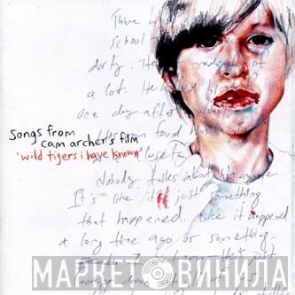 - Songs From Cam Archer's Film 'Wild Tigers I Have Known'