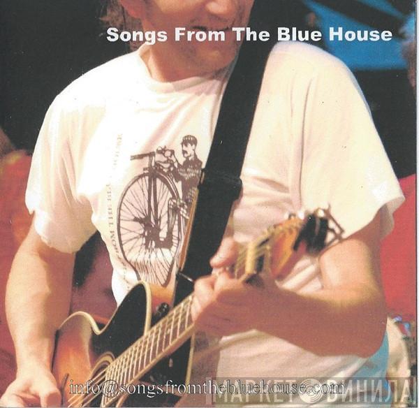 Songs From The Blue House - Songs From The Blue House
