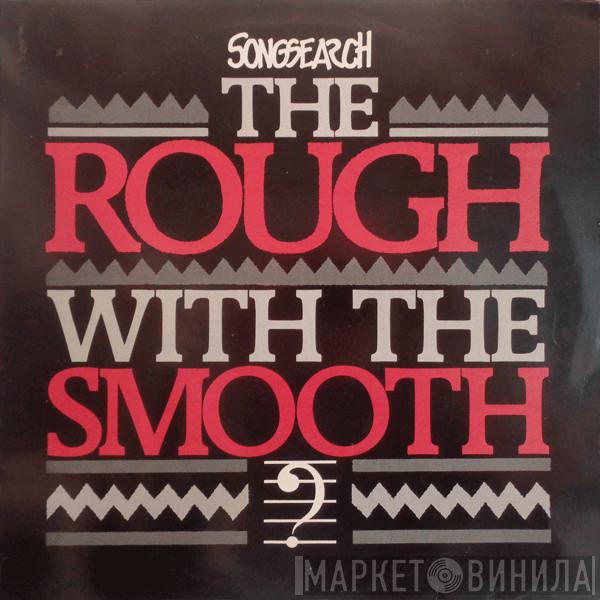  - Songsearch - The Rough With The Smooth