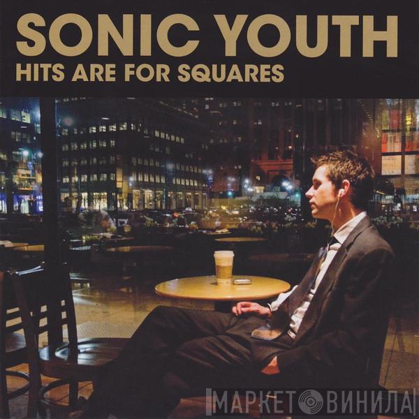  Sonic Youth  - Hits Are For Squares