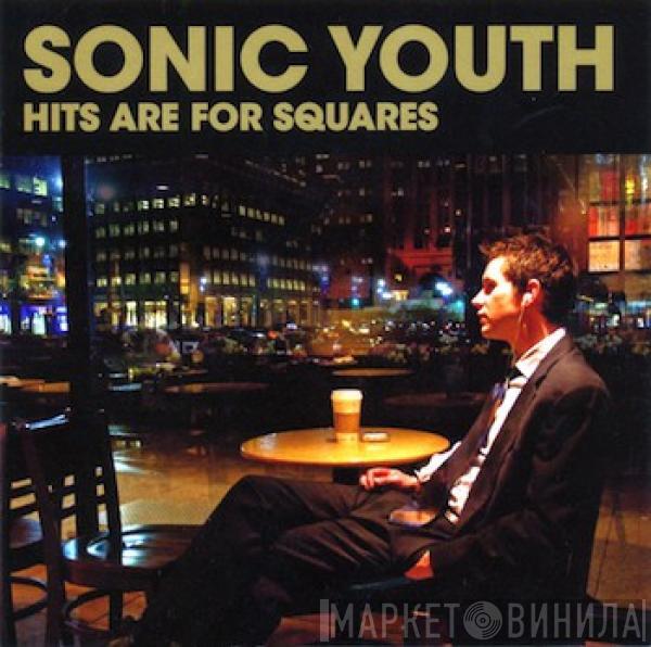  Sonic Youth  - Hits Are For Squares