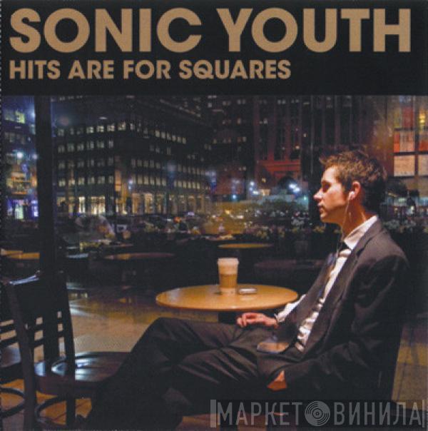  Sonic Youth  - Hits Are For Squares