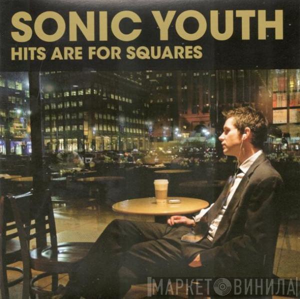 Sonic Youth  - Hits Are For Squares
