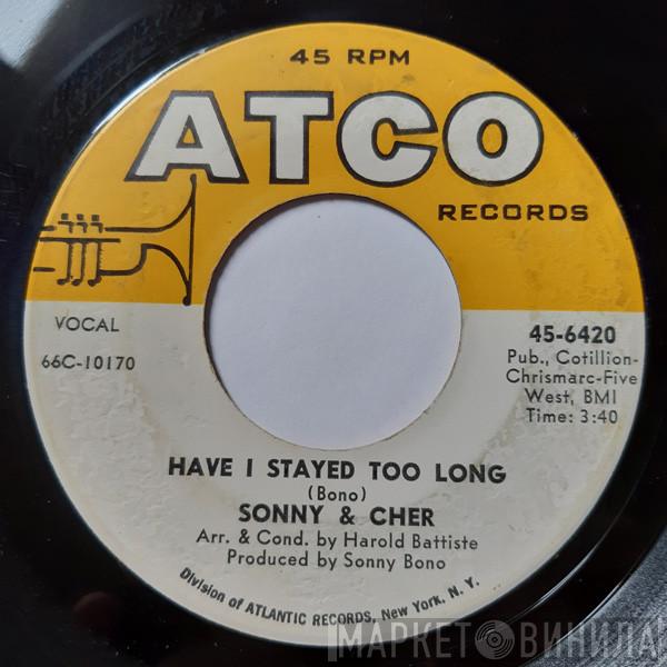  Sonny & Cher  - Have I Stayed Too Long