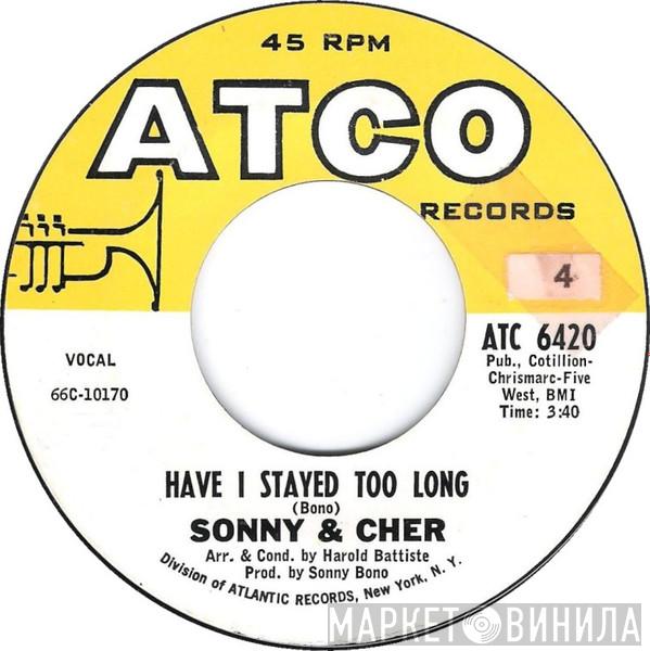  Sonny & Cher  - Have I Stayed Too Long
