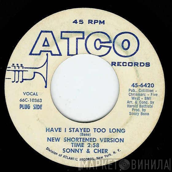  Sonny & Cher  - Have I Stayed Too Long