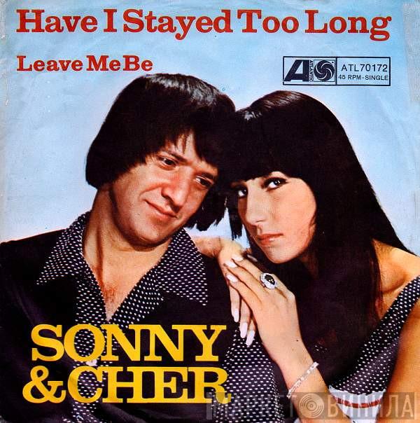  Sonny & Cher  - Have I Stayed Too Long