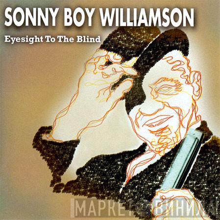 Sonny Boy Williamson  - Eyesight To The Blind