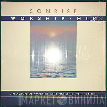Sonrise  - Worship Him
