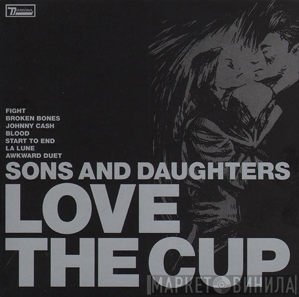 Sons And Daughters - Love The Cup