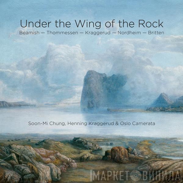 , Soon-Mi Chung , Henning Kraggerud , Oslo Camerata , Sally Beamish , Olav Anton Thommessen , Henning Kraggerud , Arne Nordheim  Benjamin Britten  - Under The Wing Of The Rock