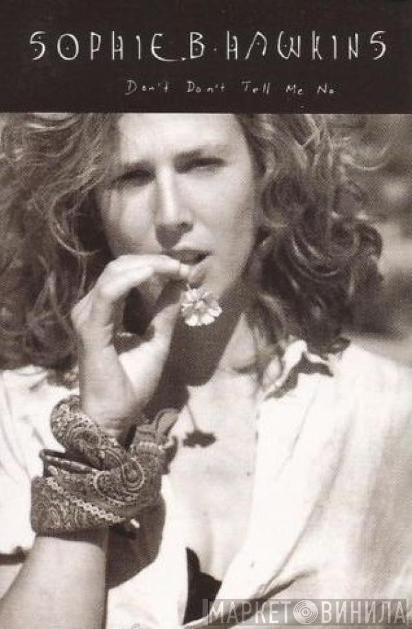 Sophie B. Hawkins - Don't Don't Tell Me No