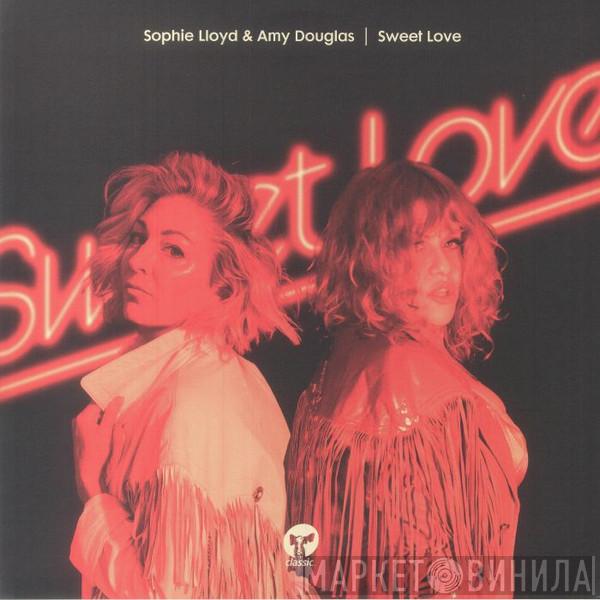 Sophie Lloyd, Amy Douglas - Sweet Love 