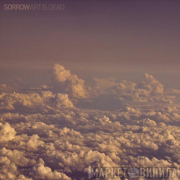  Sorrow   - Art Is Dead