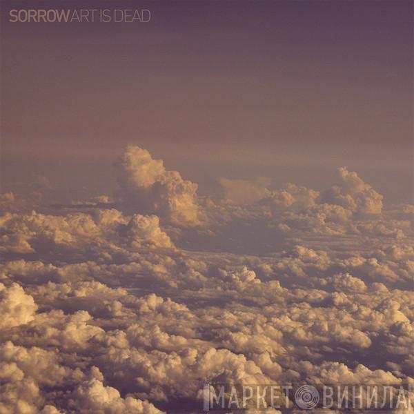 Sorrow  - Art Is Dead