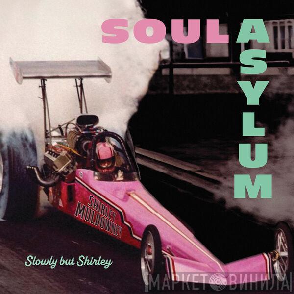Soul Asylum  - Slowly But Shirley
