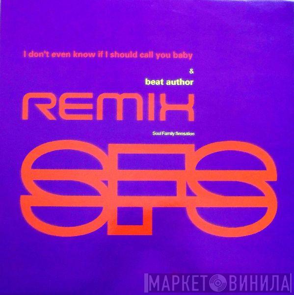  Soul Family Sensation  - I Don't Even Know If I Should Call You Baby (Remix)