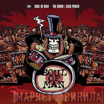 Soul Of Man - The Drum / Acid Punch