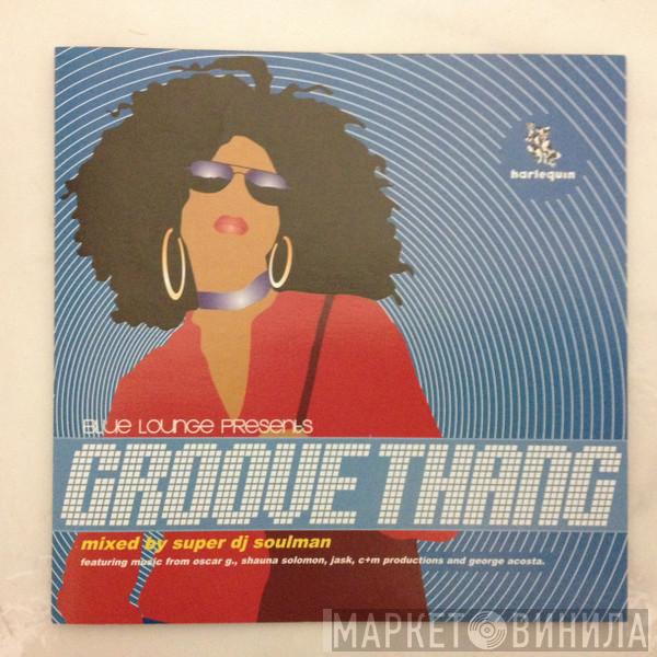 Soulman - Blue Lounge Presents Groove Thang
