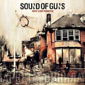 Sound Of Guns - What Came From Fire