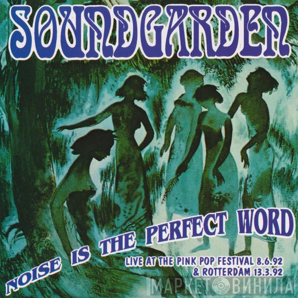 Soundgarden  - Noise Is The Perfect Word